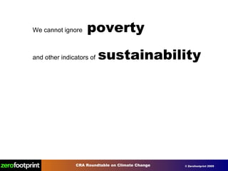 We cannot ignore  poverty  and other indicators of   sustainability  