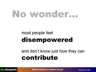 No wonder… most people feel  disempowered and don’t know just how they can contribute  
