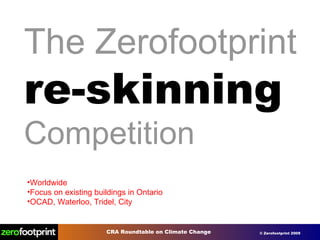 The Zerofootprint re-skinning Competition Worldwide Focus on existing buildings in Ontario OCAD, Waterloo, Tridel, City 
