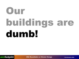 Our buildings are  dumb! 