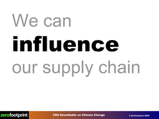 We can   influence   our supply chain 