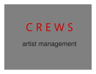 CREWS
artist management
 