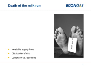 Death of the milk run No stable supply lines Distribution of risk Optionality vs. Baseload 