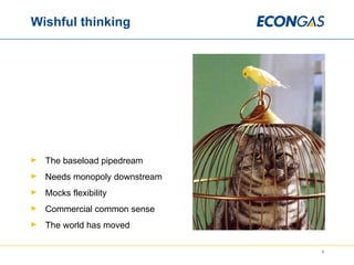 Wishful thinking The baseload pipedream Needs monopoly downstream Mocks flexibility  Commercial common sense The world has moved 