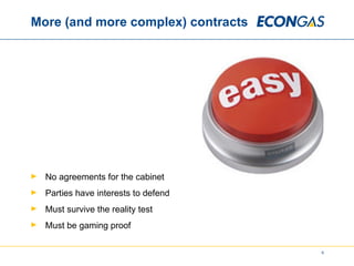 More (and more complex) contracts  No agreements for the cabinet Parties have interests to defend Must survive the reality test Must be gaming proof 