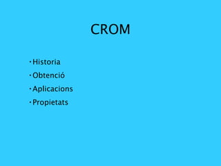 CROM ,[object Object],[object Object],[object Object],[object Object]