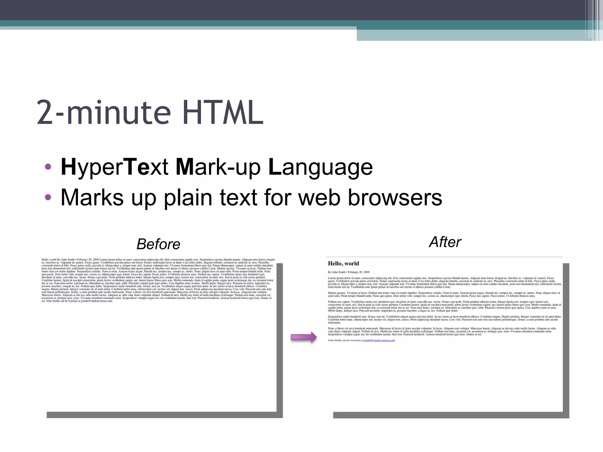 2-minute HTML H yper Te xt  M ark-up  L anguage Marks up plain text for web browsers Before After 