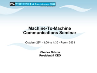CTIA 2004 Wireless I.T. & Entertainment, "M2M Seminar Panel Discussions", Jean Barrette, Moderator