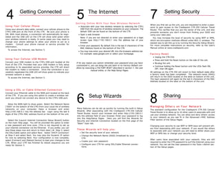 7
                                                                                 The Internet
                                                                                                                                                7
4                                                                    5                                                                                          Setting Security
              Getting Connected
4                                                                    5
                                                                     Getting Online With Your New Wireless Network
                                                                                                                                                When you first set up the unit, you are requested to enter a pass-
Using Your Cellular Phone                                              • Associate with your new wireless network by selecting the CTR’s        word to gain access to the Cradlepoint CTR-350 Cellular Travel
                                                                         SSID from the usual list of wireless networks on your computer. The
Using your phone’s data cable, connect your cellular phone to the                                                                               Router. This verifies that you are the owner of the unit, and also
                                                                         default SSID can be found on the bottom of the CTR.
CTR’s USB port at the front of the CTR. Be sure your phone is                                                                                   prevents someone you don’t know from finding your SSID and
ON. With most phones, a connection will automatically be nego-         • Open a web browser.                                                    using your data plan.
tiated and the USB LED on the CTR will show solid green when             Note: if you are not directed to enter your password on a login          You may increase the level of security by using WEP or WPA,
your wireless network is ready. In some cases you may need to            screen type http://192.168.0.1 into the address bar of your            which are encryption methods offered under 802.11 wireless. The
change your phone settings to allow your phone to act as a               browser.                                                               easiest way to set this up is by running the Security Setup Wizard.
modem. Consult your phone manual or service provider for
                                                                                                                                                For more complete instructions on security, refer to the User’s
                                                                       • Enter your password. By default this is the last 6 characters of the
information.
                                                                                                                                                Manual online at www.cradlepoint.com.
                                                                         MAC Address found on the bottom of the CTR.
  To access the Internet, see Section 5.
                                                                       • You may now enter your desired URL into the browsers address bar.
                                                                                                                                                Factory Reset
                                                                         For example: www.google.com or select your homepage.
                                                                                                                                                    • Unplug the CTR-350.
Using Your Cellular USB Modem
                                                                                                                                                    • Press and hold the Reset button on the side of the unit.
Connect your USB modem to the CTR’s USB port located at the          If for any reason you cannot remember your password once you have              • Re-plug the unit.
front of the CTR. Provided that your USB modem is fully setup        costomized it, you can bring the unit back to its Factory Default con-
                                                                                                                                                    • Continue holding the Reset button until the LEDs flash ON,
according to its associated service provider, the CTR will direct    dition by executing a FACTORY RESET described in section 7, the user             OFF, then ON again.
the modem to make a connection. Once the connection is suc-                          manual online, or the Help/Setup Pages.
                                                                                                                                                All settings on the CTR-350 will revert to their default state after
cessfully negotiated the USB LED will show green to indicate your
                                                                                                                                                a factory reset has been completed. The network name (SSID)
wireless network is ready.
                                                                                                                                                will return to the SSID located on the lable on bottom of the unit.
  To access the Internet, see Section 5.
                                                                                                                                                The login password will again be the last 6 characters of the MAC
                                                                                                                                                Address located on the label on the bottom of the unit.




                                                                                                                                                8
                                                                     6
Using a DSL or Cable Ethernet Connection
Connect your Ethernet cable to the WAN port located at the back



                                                                     6                                                                          8              Sharing
                                                                                  Setup Wizards
of the CTR. If you are using this option to create a wireless net-
work you should not connect any device to the CTR’s USB port.


   Allow the WAN light to show green. Select the Network Name
                                                                                                                                                M a na gi ng Ot her s on Y our Net w or k
(‘SSID’ on the bottom of the CTR) from your usual list of wireless
                                                                     Many features can be set up quickly by running the built-in Setup
networks on your computer. Open a browser and enter                                                                                             The standard configuration for the Cradlepoint CTR-350 Cellular
                                                                     Wizards. After associating with the Cradlepoint CTR-350 Cellular
http://192.168.0.1 into the address bar. Login using the last 6                                                                                 Travel Router is to allow up to 16 other users to associate with and
                                                                     Travel Router, launch your browser and enter http://192.168.0.1
digits of the CTR’s MAC address found on the bottom of the unit.                                                                                use your wireless network. You can allow and deny others’ access
                                                                     into the address field of your browser. Enter your password to log
                                                                                                                                                to your network as you see fit in the Advanced->MAC Address
                                                                     into the Help/Setup Pages. Here you will find the Wizards for
                                                                                                                                                Filter section of the Setup Pages.
   Select the [Launch Internet Connection Setup Wizard] button       Security and Internet Connection located on the first page of the
on the main Help page. You will be provided the option to enter      “Basic” topic tab.
a new password and time zone. (This is not required to set up                                                                                   Changing your security to use WEP or WPA keys will prevent oth-
your internet connection via the Ethernet. If you prefer, you can                                                                               ers from associating with your network. If you would like others
                                                                     These Wizards will help you:
skip these steps now and return to them later.) At Step 3, select                                                                               to associate with your network you will need to either share your
                                                                        • Set the security level of your network.
the DSL/Cable option and select Next. Select ‘DHCP Connection’                                                                                  WEP or WPA key or change your security level.
at Step 4 and select Next. You may skip the Dynamic IP option           • Change the Network Name (SSID) broadcast by your
for now by selecting Next. Your configuration is now complete,            CTR.
                                                                                                                                                After users have associated with your network, they are still
select [Connect] and [Reboot Device] to load your changes to the
                                                                        • Create your own password.                                             required to enter the CTR password to surf the Internet using your
CTR. When your CTR has finished its reboot sequence you are
                                                                        • Configure your CTR for using DSL/Cable Ethernet connec-               network. You can set the User password in the Tools->Admin sec-
ready for Section 5.
                                                                          tions.                                                                tion of the Setup pages.
 