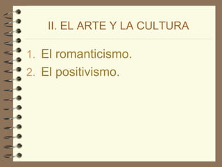II. EL ARTE Y LA CULTURA El romanticismo. El positivismo. 