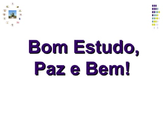 Bom Estudo, Paz e Bem!   