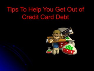 Tips To Help You Get Out of Credit Card Debt 