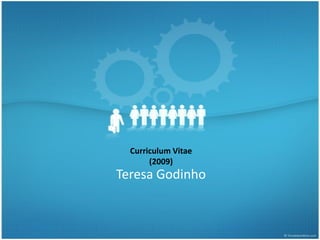 Curriculum Vitae
       (2009)
Teresa Godinho
 
