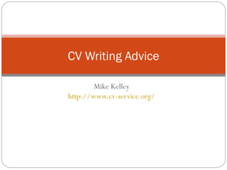 Mike Kelley http://www.cv-service.org/ CV Writing Advice 