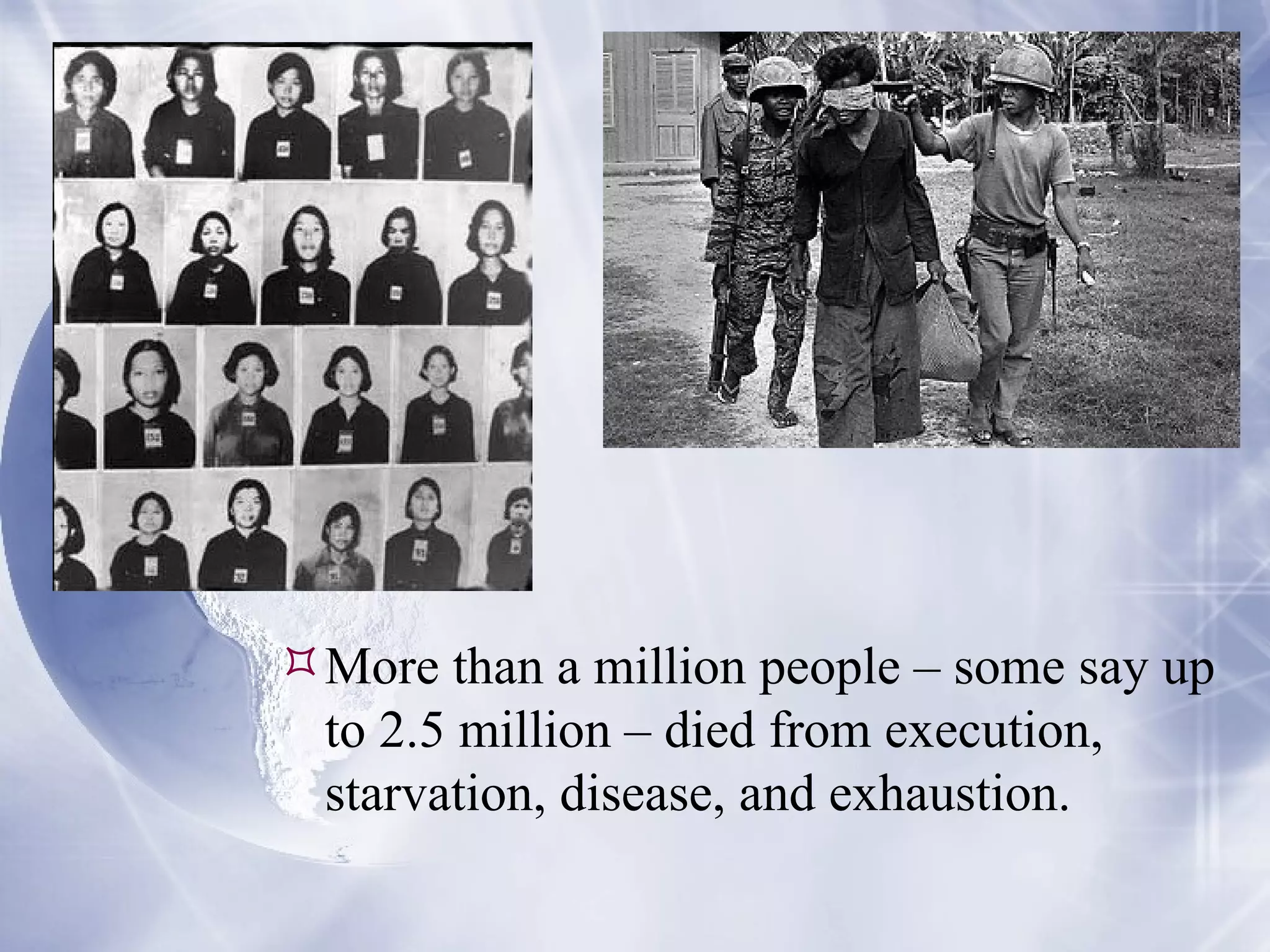 More than a million people – some say up to 2.5 million – died from execution, starvation, disease, and exhaustion. 