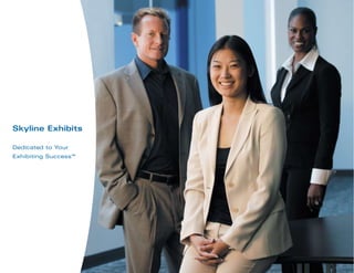 Skyline Exhibits
Dedicated to Your
Exhibiting Success™
 