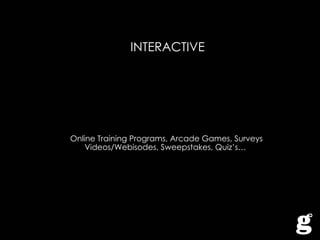 INTERACTIVE Online Training Programs, Arcade Games, Surveys Videos/Webisodes, Sweepstakes, Quiz’s…  
