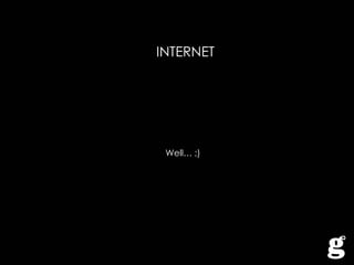 INTERNET Well… ;)  
