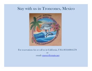 Stay with us in Troncones, Mexico




For reservations fax or call us in California, USA (831)688-6578
                                 or
                    email: enovey@cruzio.net
 