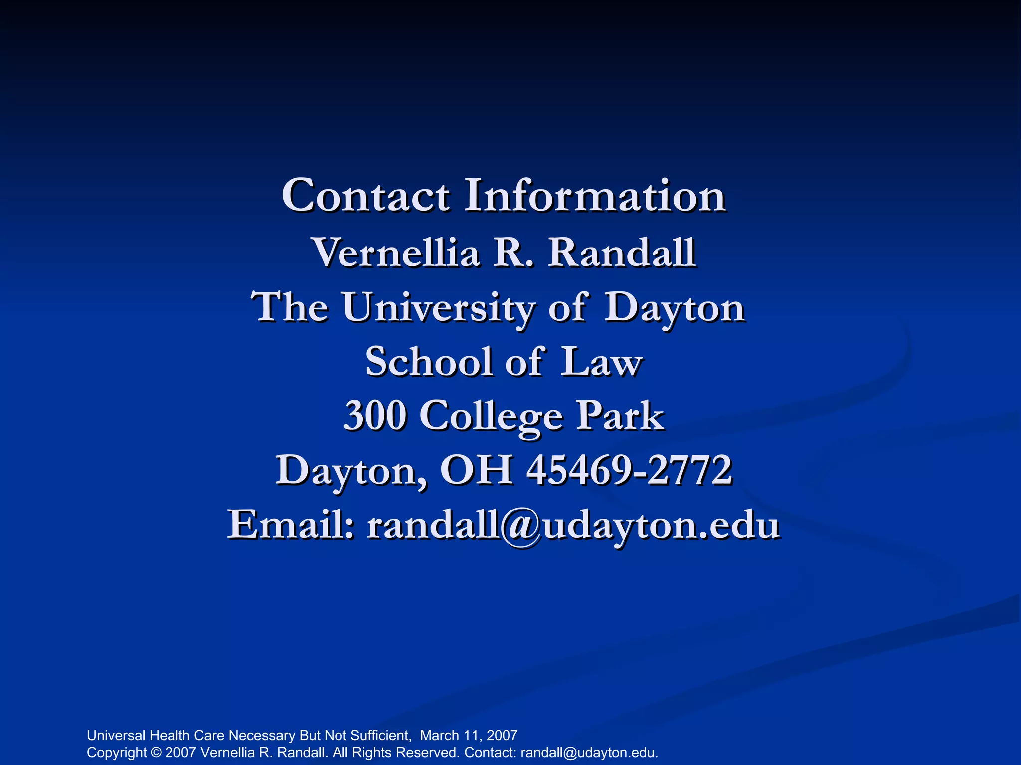 Contact Information Vernellia R. Randall The University of Dayton  School of Law 300 College Park Dayton, OH 45469-2772 Email: randall@udayton.edu 