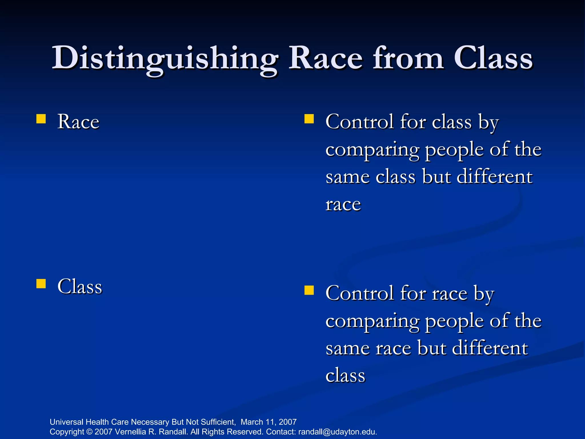 Distinguishing Race from Class Race Class Control for class by comparing people of the same class but different race Control for race by comparing people of the same race but different class 