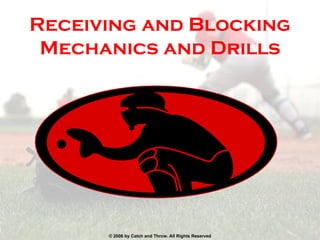 Receiving and Blocking Mechanics   and   Drills 