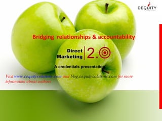 Bridging  relationships & accountability A credentials presentation Visit  www.cequitysolutions.com  and  blog.cequitysolutions.com  for more information about authors 