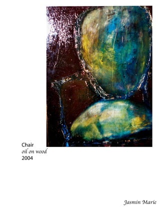 Chair
oil on wood
2004




              Jasmin Marie
 