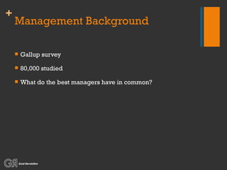 Management Background Gallup survey 80,000 studied What do the best managers have in common? 