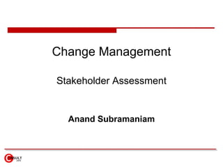 Change Management Stakeholder Assessment Anand Subramaniam 