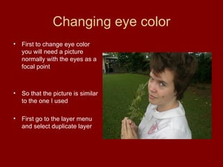 Changing eye color ,[object Object],[object Object],[object Object]