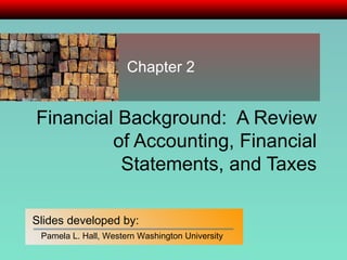 Financial Background:  A Review of Accounting, Financial Statements, and Taxes Chapter 2 