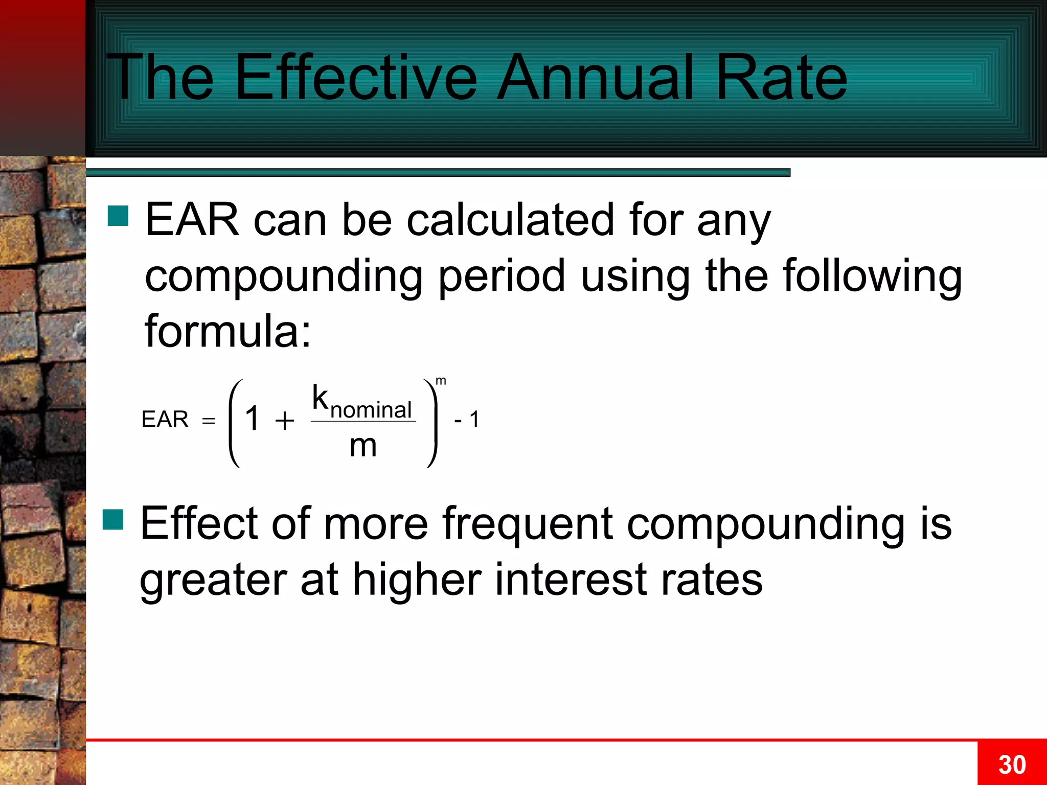The Effective Annual Rate EAR can be calculated for any compounding period using the following formula: Effect of more frequent compounding is greater at higher interest rates 
