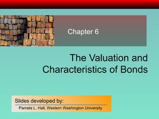 The Valuation and Characteristics of Bonds Chapter 6 