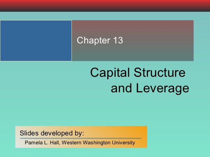 Capital Structure  and Leverage Chapter 13 