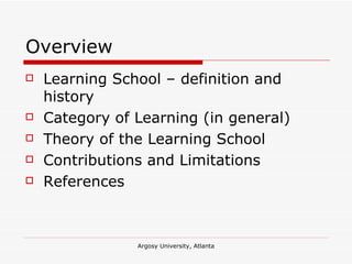 Overview Learning School – definition and history Category of Learning (in general) Theory of the Learning School Contributions and Limitations References 