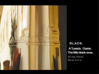 B L A C K. A Tuxedo. Caviar. The little black  dress. Alain Pinel Realtors. 