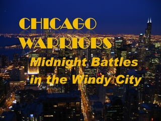 Midnight Battles  in the Windy City 