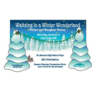 Waltzing in a Winter Wonderland
                   Father and Daughter Dance
                         Saturday, January 14
                             7:30–9:30 PM




                        St. Stevens High School Gym

                              $20 Admission
                      Dessert, Dancing, Commerative Photo,
www.christnc.com
                                                                     hurch
                                                             hrist
                         and a Crown for the Princess!
  828.328.4444                                                       Hickory, North Carolina
 