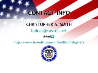 CONTACT INFO CHRISTOPHER A. SMITH [email_address] http://www.linkedin.com/in/smithchristophera 