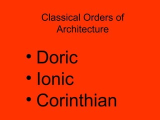 Classical Orders of Architecture ,[object Object],[object Object],[object Object]