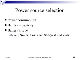 Power source selection Power consumption Battery’s capacity Battery’s type Ni-cd, Ni-mh , Li-ion and SLA(seal lead acid) 