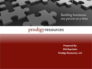 Prepared By:
    Phil Baertlein
Prodigy Resources, LLC
 