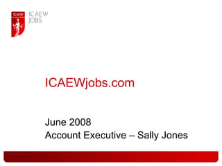 ICAEWjobs.com June 2008 Account Executive – Sally Jones 