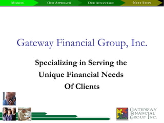 Specializing in Serving the  Unique Financial Needs  Of Clients Gateway Financial Group, Inc. 