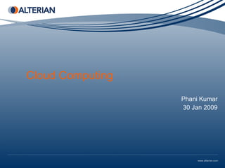 Cloud Computing Phani Kumar 30 Jan 2009 