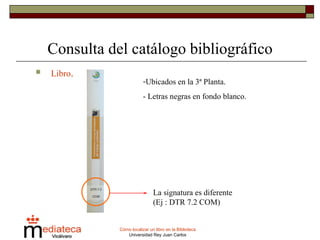 Consulta del catálogo bibliográfico Libro .   La signatura es diferente (Ej : DTR 7.2 COM) Ubicados en la 3ª Planta. - Letras negras en fondo blanco. 