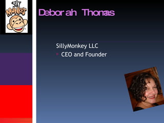 SillyMonkey LLC  CEO and Founder Deborah Thomas 