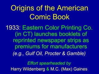 Origins of the American Comic Book ,[object Object],[object Object],[object Object],[object Object]