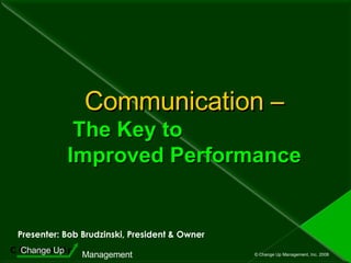 Communication – The Key to  Improved Performance Presenter: Bob Brudzinski, President & Owner   